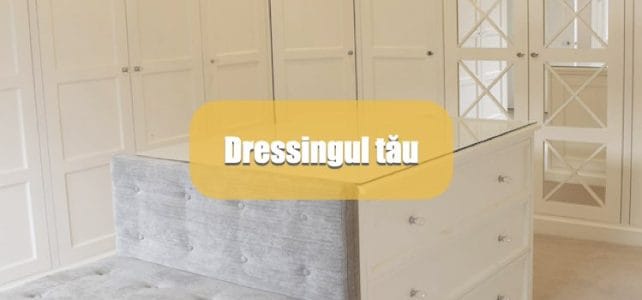 Dacă ai unde să-l amenajezi, un dressing la comandă te reprezintă cel mai bine dressingul tău