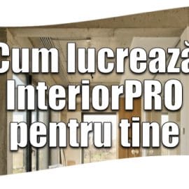 Cum lucrează interiorPRO pentru tine