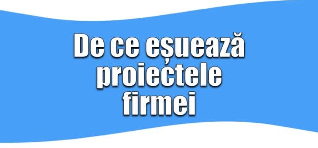 De ce eșuează proiectele firmei? Ghid complet de succes 2026 de ce eșuează proiectele din firmă