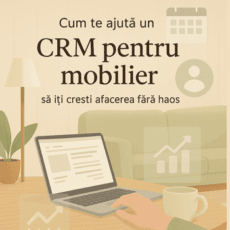 Cum te ajută un CRM pentru mobilier să îți crești afacerea fără haos