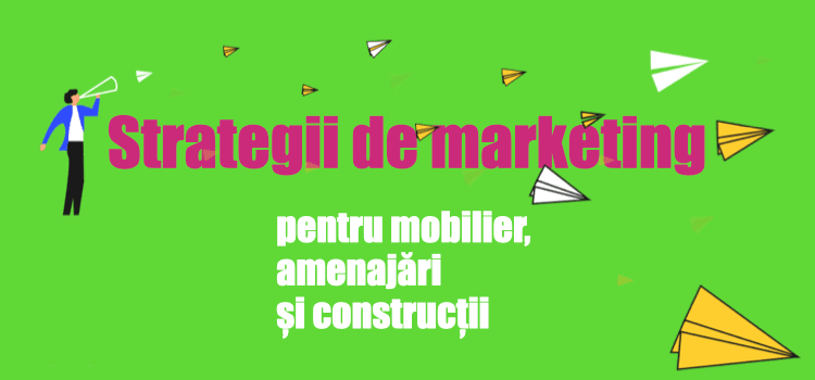 Strategii de marketing: marketingul firmei de mobilier, amenajări și construcții Strategii de marketing: marketingul firmei de mobilier, amenajări și construcții