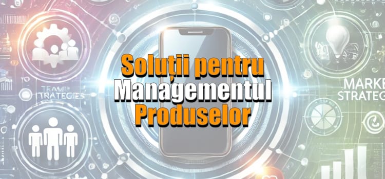 Solutii pentru managementul produselor
